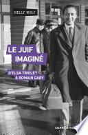 Le Juif imaginé - D'Elsa Triolet à Romain Gary