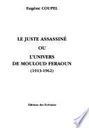 Le juste assassiné, ou, L'univers de Mouloud Feraoun (1913-1962)