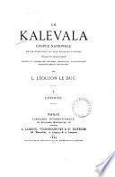 Le Kalevala, épopée, tr., annoté et accompagné d'études historiques, mythologiques [&c.] par L. Léouzon Le Duc. 1. L'épopée