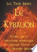 LE KYBALION : Etude sur la philosophie hermétique de l'ancienne Egypte et de l'ancienne Grèce