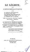 Le Légiste, ou Considérations sur la liberté individuelle, le procès par jury, les devoirs des magistrats, l'immoralité d'un juge, et la liberté de la presse, etc. [With a portrait.]