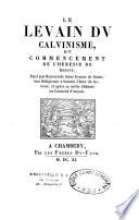 Le levain du calvinisme, ou Commencement de l'Heresie de Geneve. Faict par Reverende Soeur Jeanne de Jussie,...