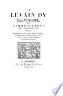 Le levain du calvinisme; ou, Commencement de l'hérésie de Genève