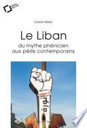 LE LIBAN : DU MYTHE PHENICIEN AUX PERILS CONTEMPORAINS -EPUB