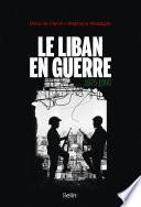 Le Liban en guerre. 1975-1990