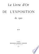 Le livre d'or de l'exposition de 1900: L'exposition d'avril à novembre 1900
