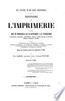 Le Livre d'Or des Métiers. Histoire de l'imprimerie et des arts et professions qui se rattachent à la typographie ...