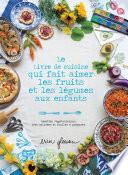 Le Livre de cuisine qui fait aimer les fruits et les légumes aux enfants
