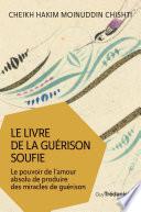 Le livre de la guérison soufie - Le pouvoir de l'amour absolu de produire des miracles de guérison