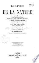 Le livre de la nature ou Leçons élémentaires de physique, d'astronomie, de chimie, de minéralogie, de géologie, de botanique, de physiologie et de zoologie