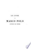 Le livre de Marco Polo citoyen de Venise conseiller privé et commissaire impérial de Khoubiläï-Khaân