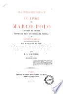 Le livre de Marco Polo, citoyen de Venise, conseiller prive et commissaire imperial de Khoubilai-Khaan, redige en francais sous sa dictee en 1298 par Rusticien de Pise publie pour la premiere fois ... par m. G. Pauthier