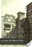 Le livre de Marco Polo, citoyen de Venise, conseiller privé et commissaire impériale de Khoubilaï-Khaân