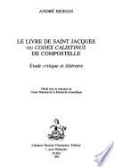 Le Livre de Saint Jacques ou Codex Calixtinus de Compostelle