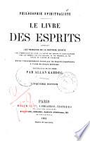 Le livre des esprits contenant les principes de la doctrine spirite ... recueillis et mis en ordre par Allan Kardec