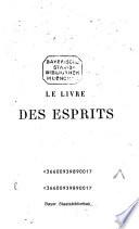 Le livre des Esprits, contenant les principes de la doctrine spirite sur l'immortalité de l'âme, la nature des esprits et leurs rapports avec les hommes; les lois morales, la vie présente la vie future et l'avenir de l'humanité