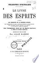 Le livre des esprits, contenant les principes de la doctrine spirite surla nature des esprits ... selon l'enseignement donné par les Esprits supérieursà l'aide de divers médiums ...