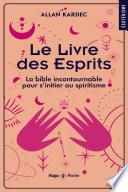 Le livre des Esprits - La Bible incontournable pour s'initier au spiritisme