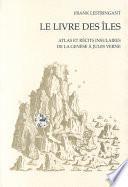 Le Livre des îles : Atlas et récits insulaires de la Genèse à Jules Verne