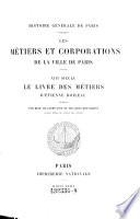 Le livre des metiers. Les metiers et corporations de la ville de Paris. 13e siecle. Le livre de metiers d'Etienne Boileau publ. par Rene de Lesponasse et ---.