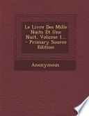 Le Livre Des Mille Nuits Et Une Nuit, Volume 1... - Primary Source Edition