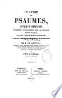 Le livre des Psaumes, Cantiques et Lamentations, traduits littéralement sur la Vulgate, en vers Français, et annotés d'après les meilleurs commentaires