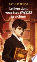 Le livre dont vous êtes encore la victime - tome 2