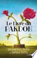 Le livre du pardon : Quatre étapes pour transformer nos vies et le monde