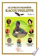 Le Livre du Prophète Kacou Philippe - Tome 3