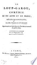 Le Loup-garou, comedie en un acte et en prose, mêlée de couplets, par MM. F. et O.