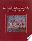 Le luxe privé à Rome et en Italie au Ier siècle après J.-C.