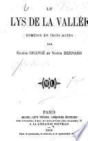 Le lys de la vallee, comedie en 3 actes par E. Grange (pseud.) et Victor Bernard