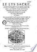 Le Lys sacré justifiant le bonheur de la piété, par divers parangons du Lys avec les vertus et les miracles du roy S. Louys et des autres monarques de France... par le P. Georges-Estienne Rousselet