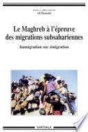 Le Maghreb à l'épreuve des migrations subsahariennes. Immigration sur émigration