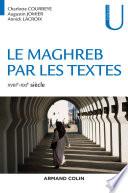 Le Maghreb par les textes - XVIIIe-XXIe siècle