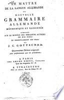 Le maitre de la langue allemande ou nouvelle grammaire allemande méthodique et raisonnée composée sue le modéle des meilleurs auteurs de nos jours ... de J.C. Gottsched