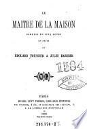 Le maitre de la maison. Comedie en 5 actes. En prose par --- et Jules Barbier