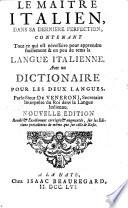 Le maître italien, dans sa derniere perfection, contenant tout ce qui est nécessaire pour apprendre facilement & en peu de tems la langue italienne