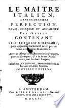 Le maitre italien, dans sa derniere perfection, revu, corrige et augmente par l'auteur (etc.) Nouvelle ed