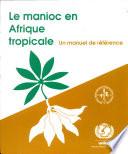 Le manioc en Afrique tropicale: un manual de reference
