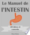 Le Manuel de l'intestin : 40 idées et conseils à retenir sur son intestin.