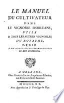 Le manuel du cultivateur dans le vignoble d'Orléans, utile à tous les autres vignobles du royaume, dédié à son Altesse Sérénissime Monseigneur le Duc d'Orléans
