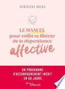 Le manuel pour enfin se libérer de la dépendance affective