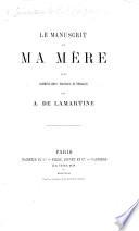 Le Manuscrit de ma Mère, avec commentaires, prologue et épilogue par A. de Lamartine. [With a preface by L. de Ronchaud.]