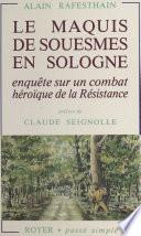 Le Maquis de Souesmes en Sologne. Enquête sur un combat héroïque de la Résistance