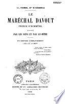 Le Maréchal Davout, prince d'Eckmühl, raconté par les siens et par lui-même