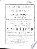 Le maréchal ferrant. Opéra comique en deux actes représenté sur le théâtre de l'Opéra Comique de la Comédie Italienne et à la Cour devant leurs Majestés. Mis en musique par A. D. Philidor. Les paroles sont de Mr. Quetant