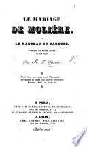 Le Mariage de Molière: ou, le Manteau du Tartufe. Comédie en trois actes et en vers
