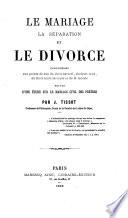 Le Mariage, la séparation, et le divorce; ... suivis d'une étude sur le mariage civil des prêtres