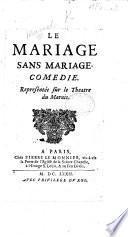 Le Mariage sans Mariage. Comédie [in five acts and in verse].